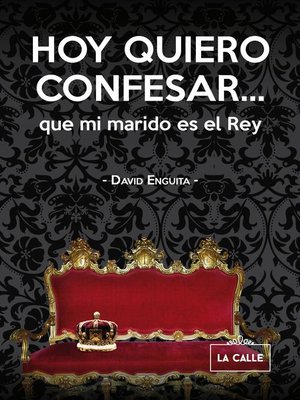 cover image of Hoy quiero confesar... que mi marido es el Rey